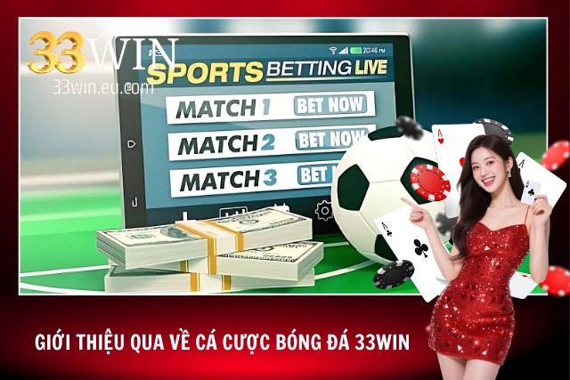 Cá Cược Bóng Đá 33Win - Tham Gia Đặt Cược Nhận Quà Giá Trị Khái quát về loại hình đặt cược thú vị tại 33Win