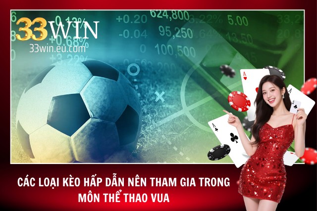 Cá Cược Bóng Đá 33Win - Tham Gia Đặt Cược Nhận Quà Giá Trị Những kèo cá cược bóng đá 33Win thu về lợi nhuận khủng