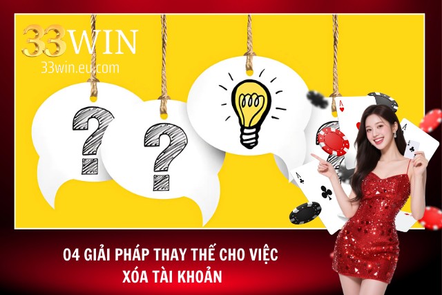 Cách Xóa Tài Khoản 33Win - Hướng Dẫn Xóa Nhanh - Gọn - Lẹ Các giải pháp thay cho cách xóa tài khoản 33Win