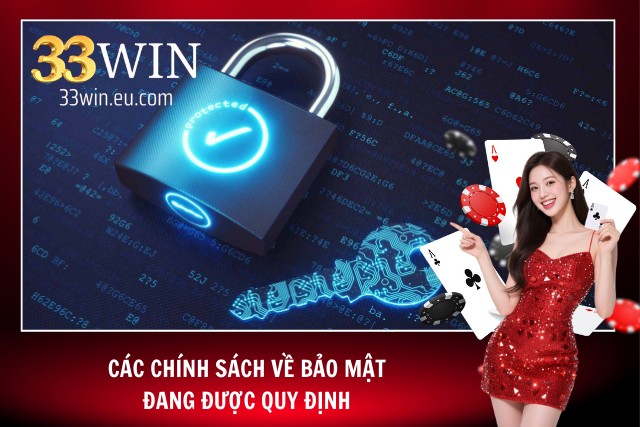 Chính Sách Bảo Mật - Các Chính Sách Bảo Vệ Hiện Có Tại 33WIN 04 chính sách về quy định bảo mật có tại hệ thống