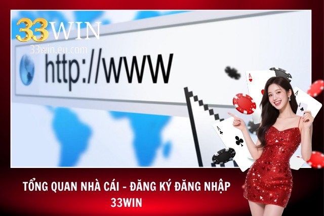 Hướng Dẫn Đăng Ký Đăng Nhập 33Win Chi Tiết Dành Cho Newbie Sơ lược về đăng ký đăng nhập 33Win