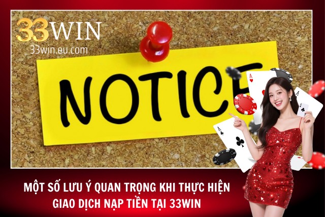 Nạp Tiền 33Win - Trải Nghiệm Giao Dịch An Toàn Và Tiện Lợi Một số vấn đề cần lưu ý khi nạp tiền vào tài khoản tại nhà cái