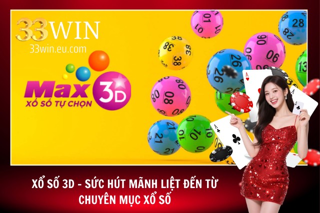 Xổ số 3D – Cơ Hội Đổi Đời Với Những Con Số May Mắn Tại 33Win Trải nghiệm thực tế xổ số tại 33Win