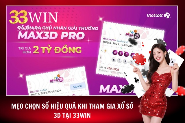 Xổ số 3D – Cơ Hội Đổi Đời Với Những Con Số May Mắn Tại 33Win Mẹo chọn số cực hiệu quả từ cao thủ tại 33Win